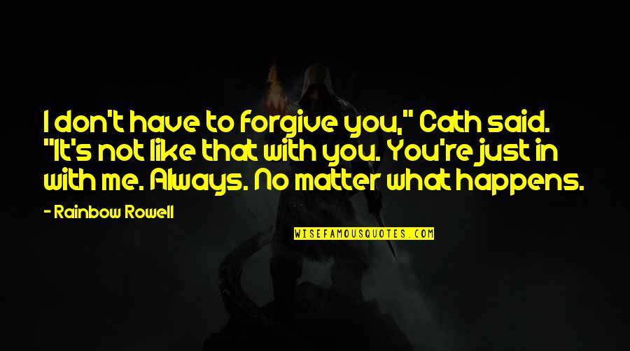 Cath'lics Quotes By Rainbow Rowell: I don't have to forgive you," Cath said.