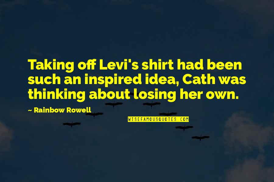 Cath'lics Quotes By Rainbow Rowell: Taking off Levi's shirt had been such an