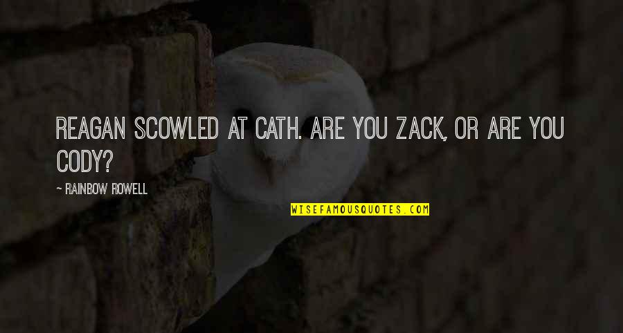 Cath'lics Quotes By Rainbow Rowell: Reagan scowled at Cath. Are you Zack, or