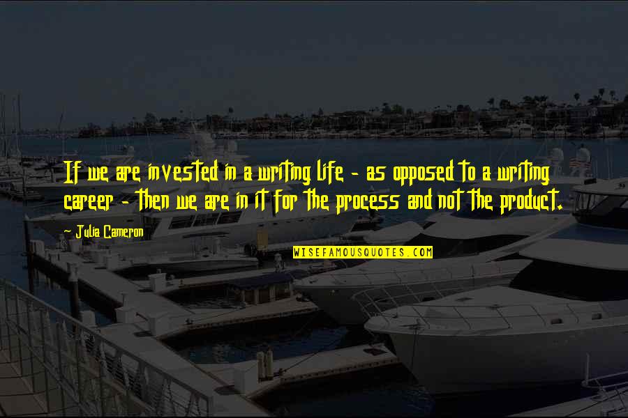 Cathode Positive Or Negative Quotes By Julia Cameron: If we are invested in a writing life