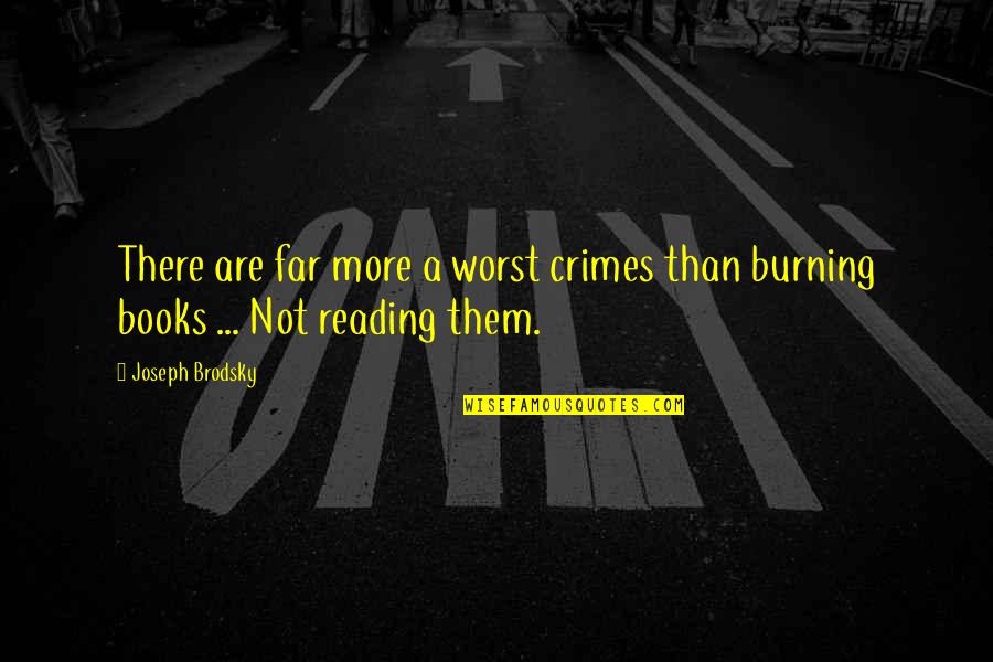 Cathode Rays Quotes By Joseph Brodsky: There are far more a worst crimes than