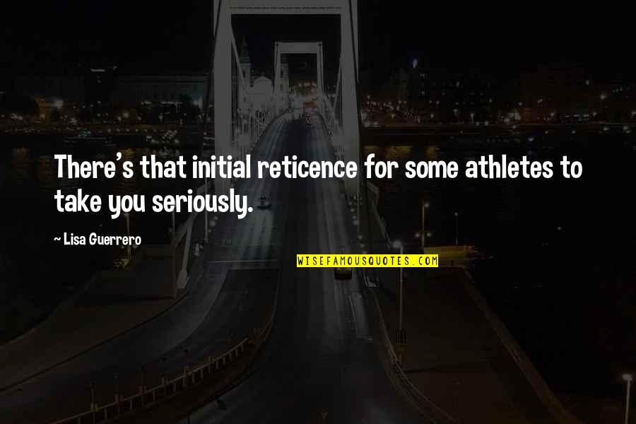 Cathode Rays Quotes By Lisa Guerrero: There's that initial reticence for some athletes to