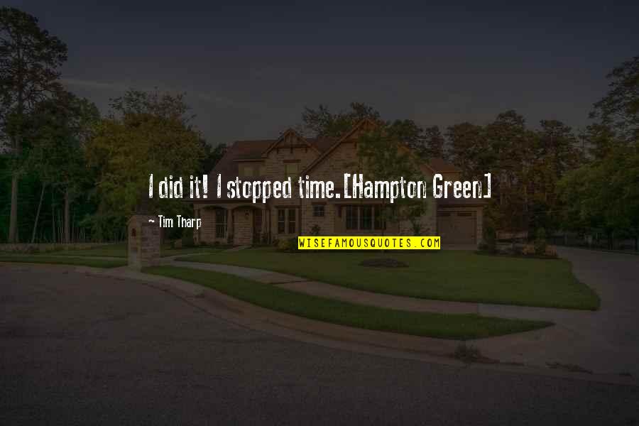 Cathodes Chemistry Quotes By Tim Tharp: I did it! I stopped time.[Hampton Green]
