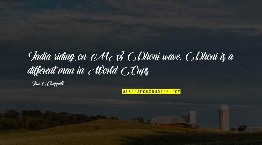 Cathodes Quotes By Ian Chappell: India riding on MS Dhoni wave, Dhoni is