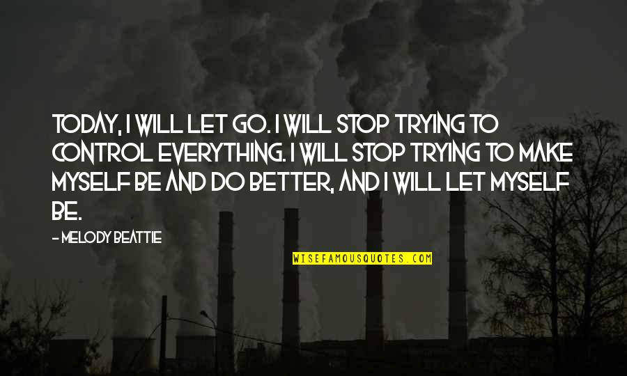 Cathodes Quotes By Melody Beattie: Today, I will let go. I will stop
