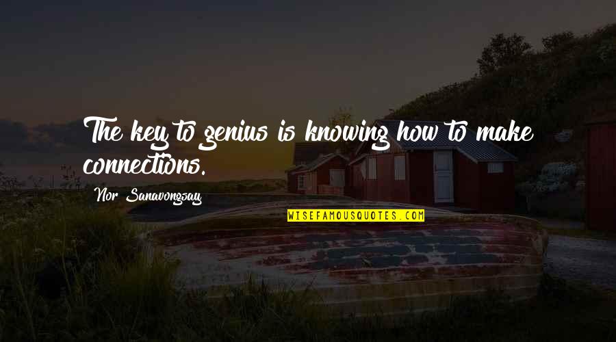 Cathodes Quotes By Nor Sanavongsay: The key to genius is knowing how to
