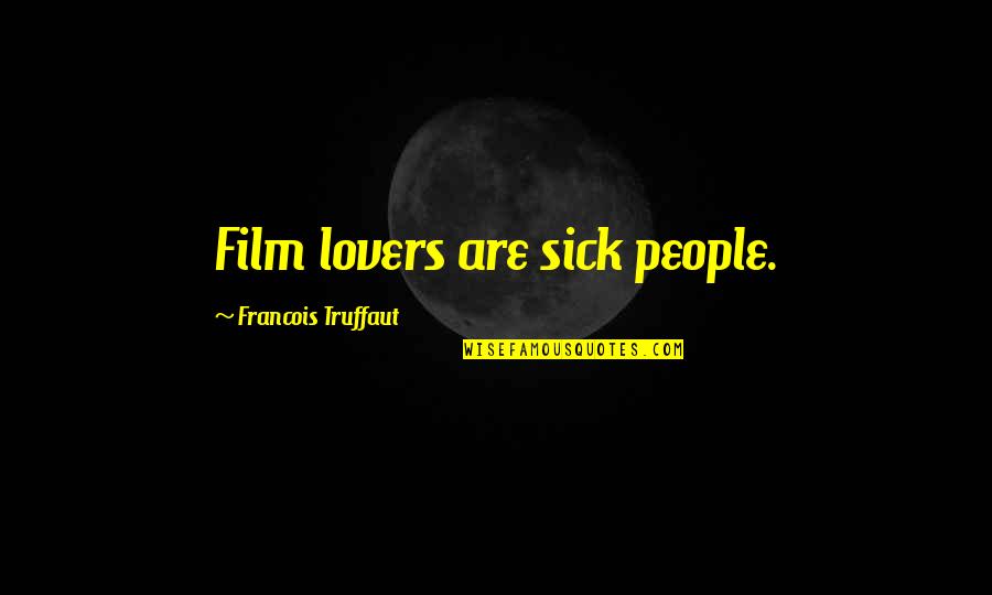 Catholic Advent Quotes By Francois Truffaut: Film lovers are sick people.