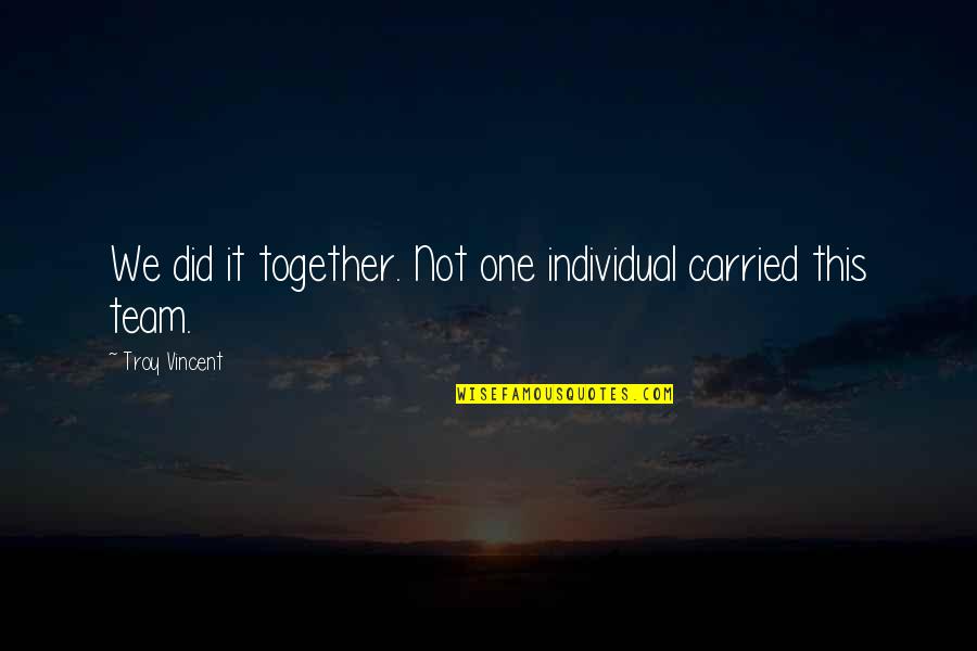 Catholic Advent Quotes By Troy Vincent: We did it together. Not one individual carried