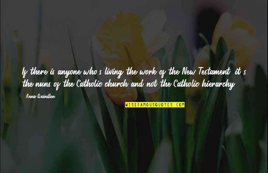 Catholic Church Quotes By Anna Quindlen: If there is anyone who's living the work
