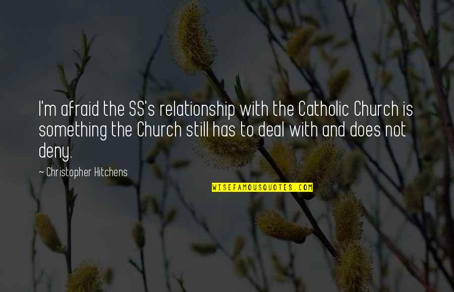 Catholic Church Quotes By Christopher Hitchens: I'm afraid the SS's relationship with the Catholic