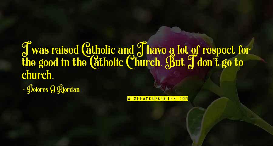 Catholic Church Quotes By Dolores O'Riordan: I was raised Catholic and I have a