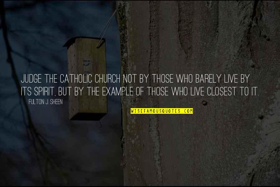 Catholic Church Quotes By Fulton J. Sheen: Judge the Catholic Church not by those who