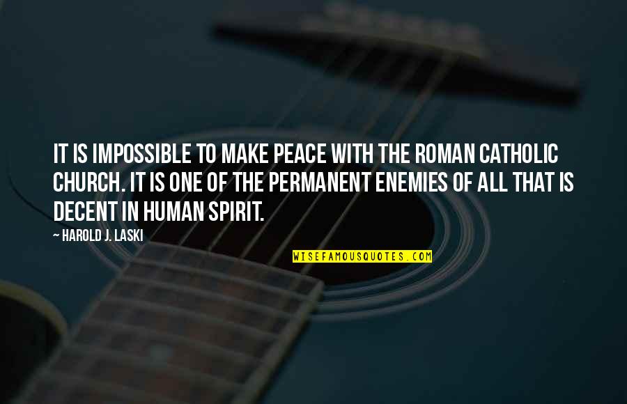 Catholic Church Quotes By Harold J. Laski: It is impossible to make peace with the