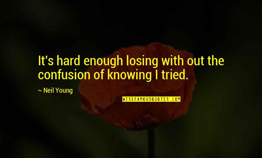 Catholic Communion Quotes By Neil Young: It's hard enough losing with out the confusion