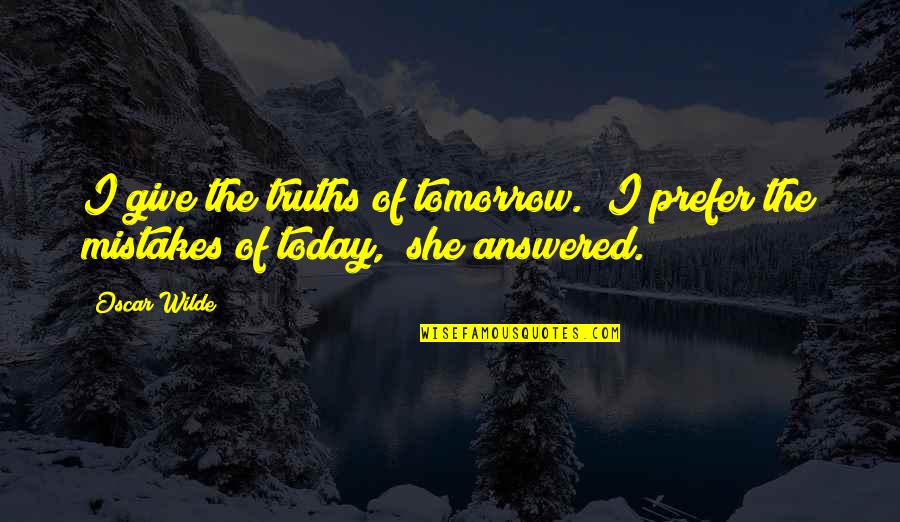 Catholic Communion Quotes By Oscar Wilde: I give the truths of tomorrow.""I prefer the