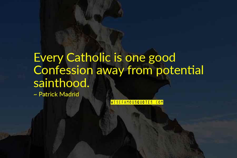 Catholic Confession Quotes By Patrick Madrid: Every Catholic is one good Confession away from