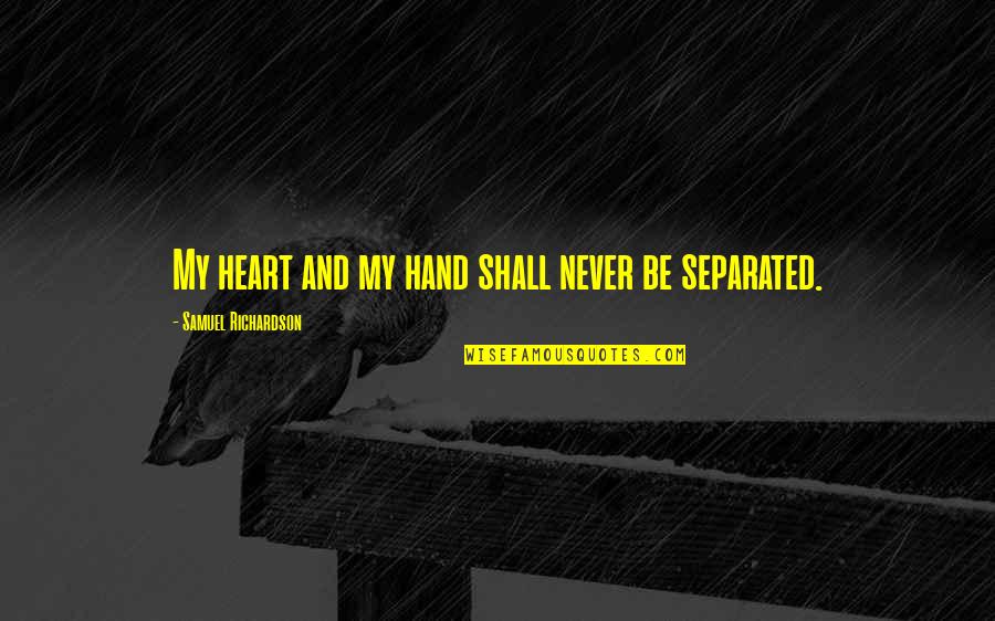 Catholic Good Morning Quotes By Samuel Richardson: My heart and my hand shall never be