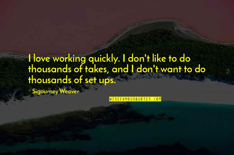 Catholic Holy Week Quotes By Sigourney Weaver: I love working quickly. I don't like to