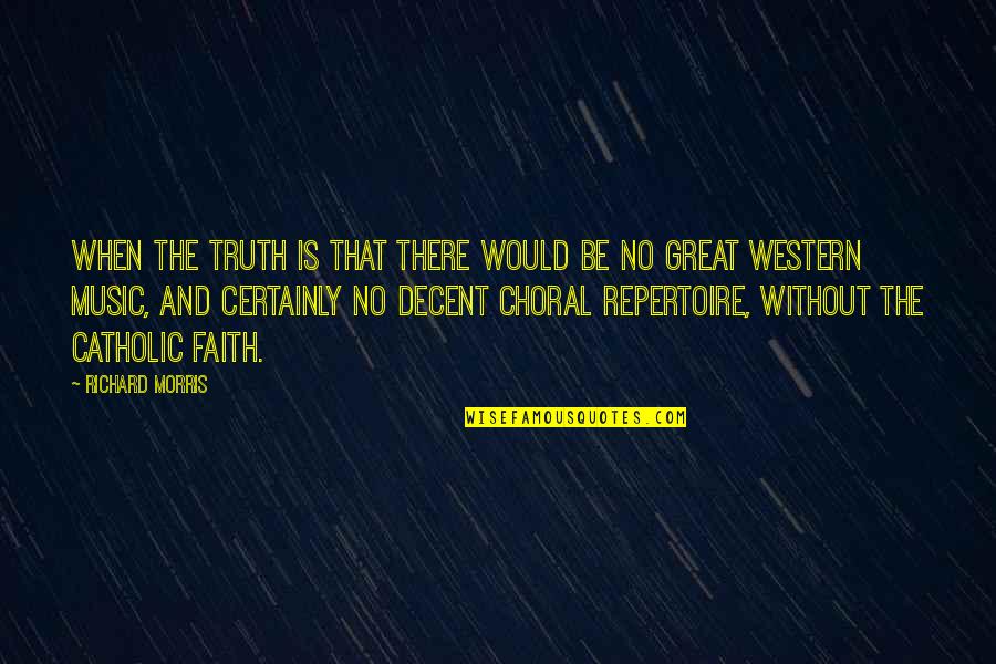 Catholic Music Quotes By Richard Morris: When the truth is that there would be Catholic Music Quotes By Richard Morris: When the truth is that there would be