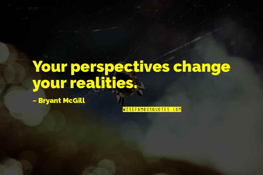 Catholic Priests Quotes By Bryant McGill: Your perspectives change your realities.