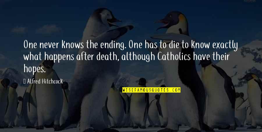 Catholic Quotes By Alfred Hitchcock: One never knows the ending. One has to