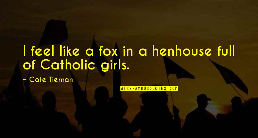 Catholic Quotes By Cate Tiernan: I feel like a fox in a henhouse