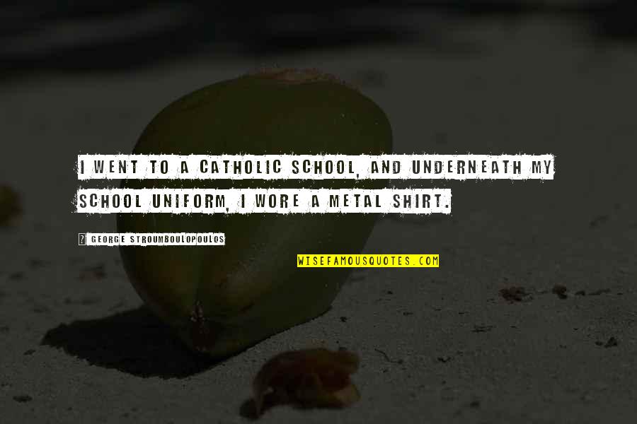 Catholic Quotes By George Stroumboulopoulos: I went to a Catholic School, and underneath