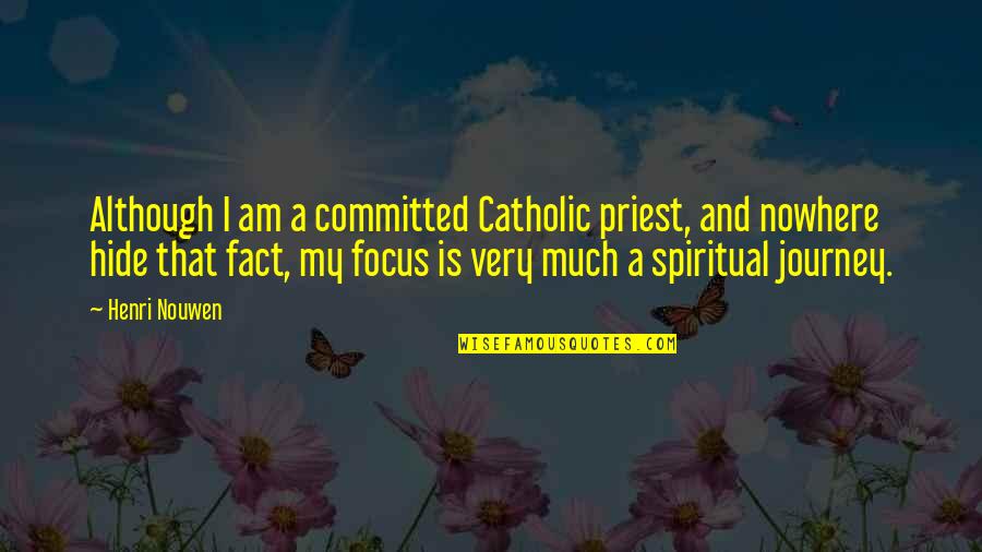 Catholic Quotes By Henri Nouwen: Although I am a committed Catholic priest, and