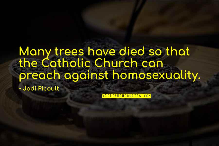 Catholic Quotes By Jodi Picoult: Many trees have died so that the Catholic