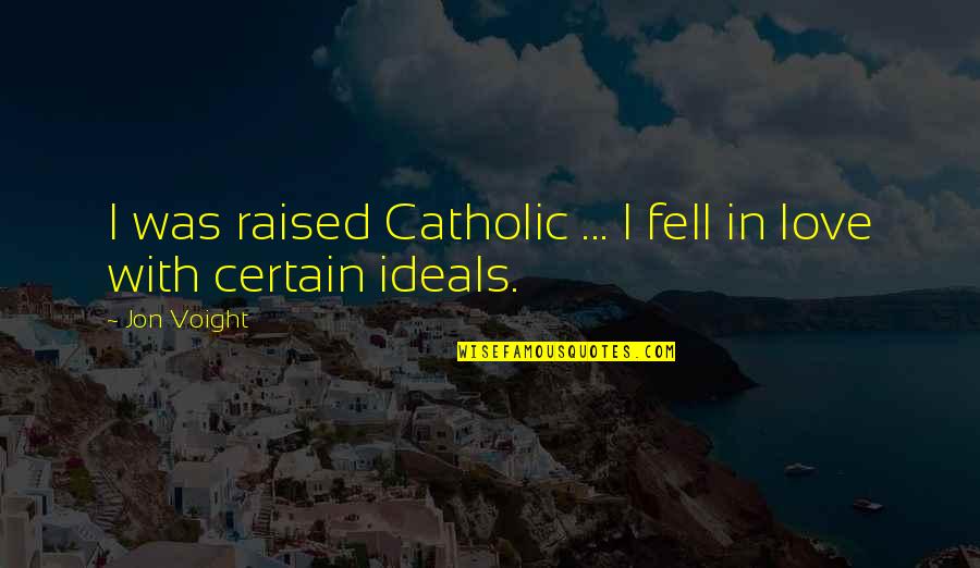 Catholic Quotes By Jon Voight: I was raised Catholic ... I fell in