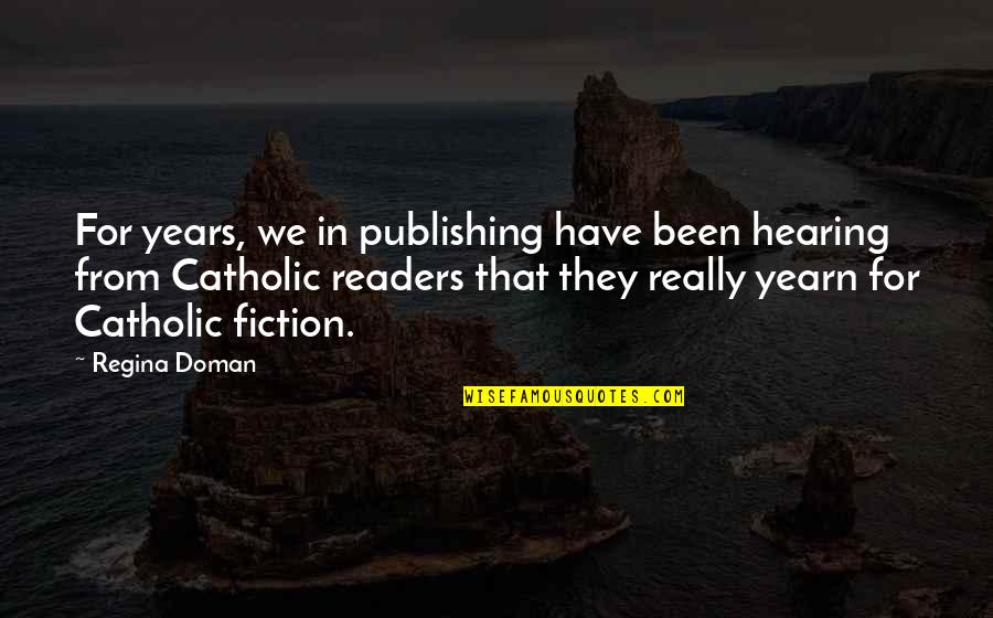 Catholic Quotes By Regina Doman: For years, we in publishing have been hearing
