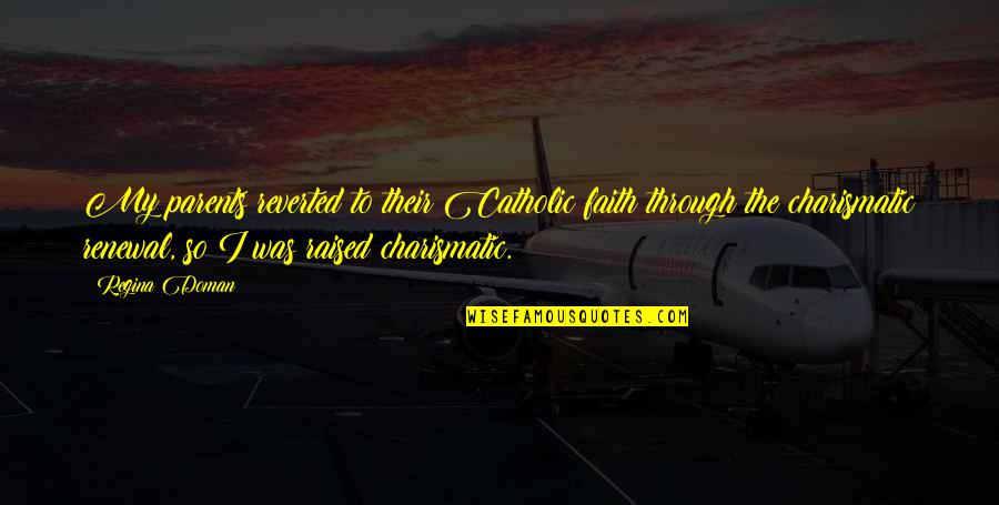 Catholic Quotes By Regina Doman: My parents reverted to their Catholic faith through