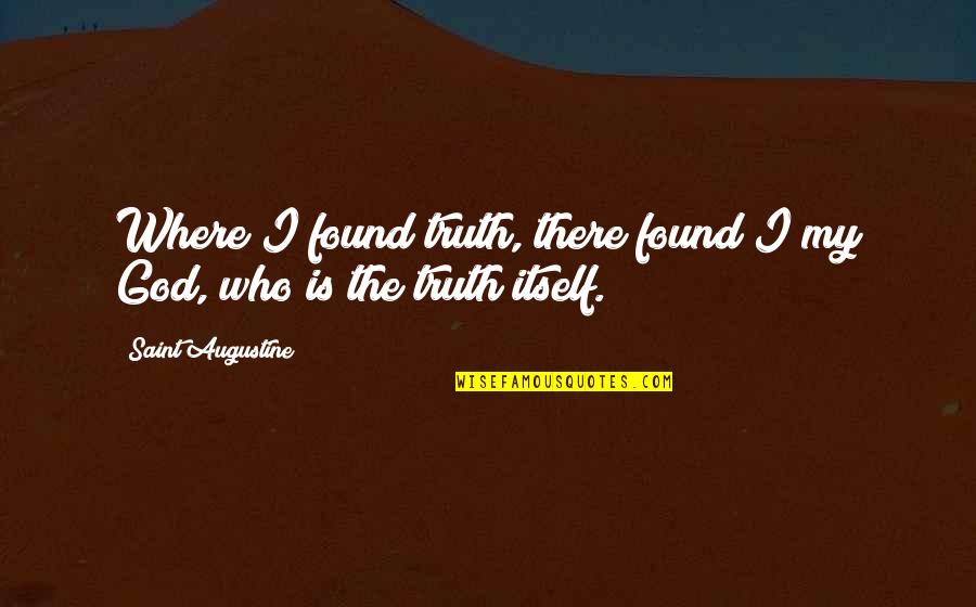 Catholic Quotes By Saint Augustine: Where I found truth, there found I my