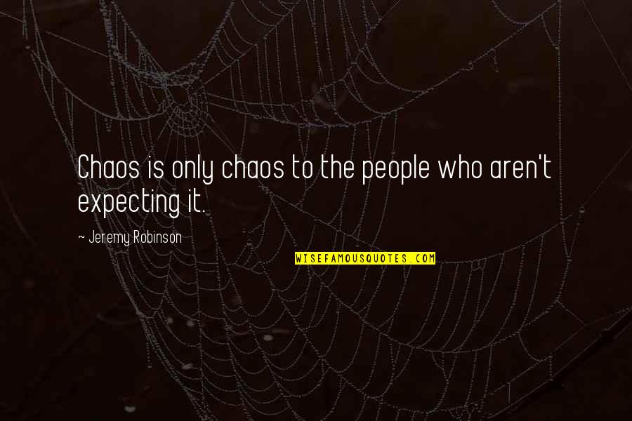 Catholic Right To Life Quotes By Jeremy Robinson: Chaos is only chaos to the people who