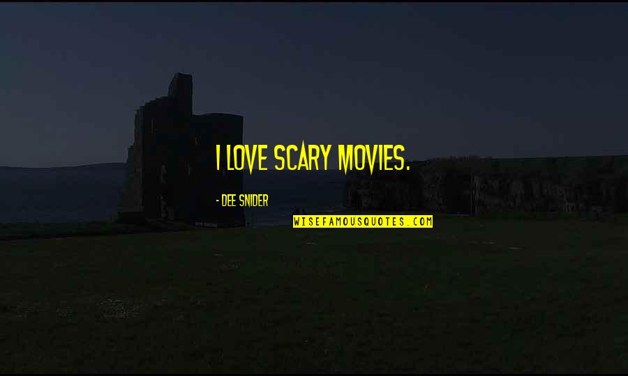 Catholic Sacraments Quotes By Dee Snider: I love scary movies.