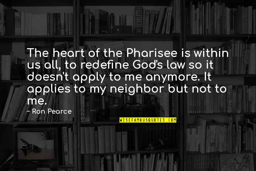 Catholic Sacraments Quotes By Ron Pearce: The heart of the Pharisee is within us