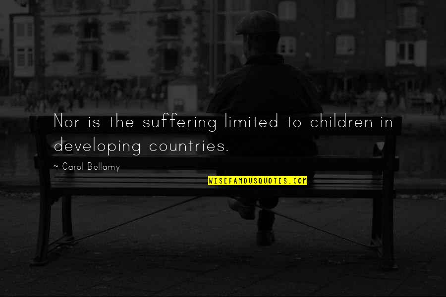 Catholic School Girl Quotes By Carol Bellamy: Nor is the suffering limited to children in