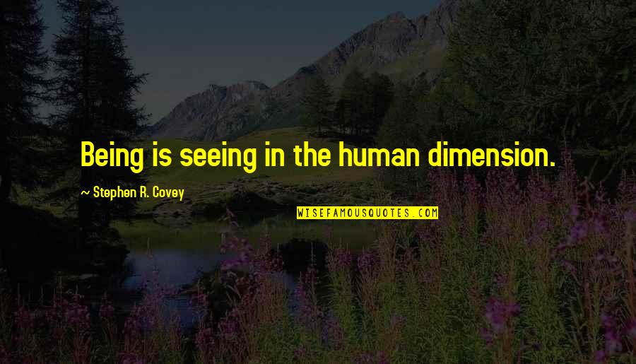 Catholic Tithing Quotes By Stephen R. Covey: Being is seeing in the human dimension.