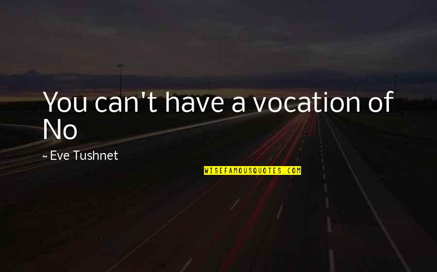 Catholic Vocation Quotes By Eve Tushnet: You can't have a vocation of No Catholic Vocation Quotes By Eve Tushnet: You can't have a vocation of No