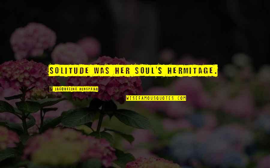 Catholic Vocation Quotes By Jacqueline Winspear: Solitude was her soul's hermitage. Catholic Vocation Quotes By Jacqueline Winspear: Solitude was her soul's hermitage.