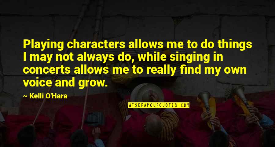 Catholic Vocation Quotes By Kelli O'Hara: Playing characters allows me to do things I Catholic Vocation Quotes By Kelli O'Hara: Playing characters allows me to do things I