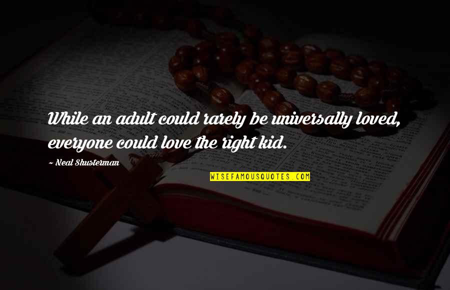 Catholic Vocation Quotes By Neal Shusterman: While an adult could rarely be universally loved, Catholic Vocation Quotes By Neal Shusterman: While an adult could rarely be universally loved,