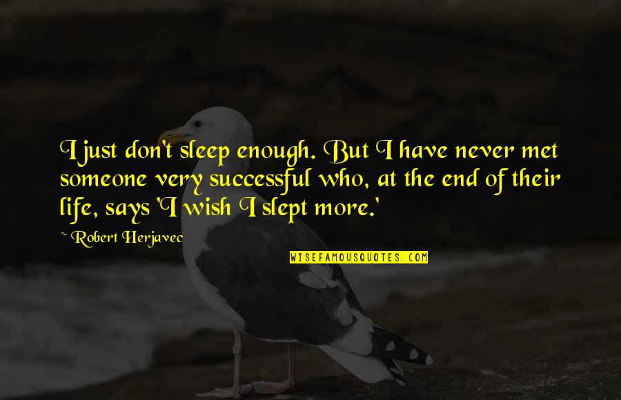 Catholicic Quotes By Robert Herjavec: I just don't sleep enough. But I have