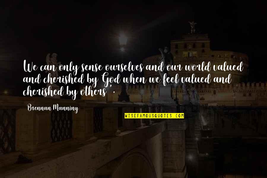 Catholicism Quotes By Brennan Manning: We can only sense ourselves and our world