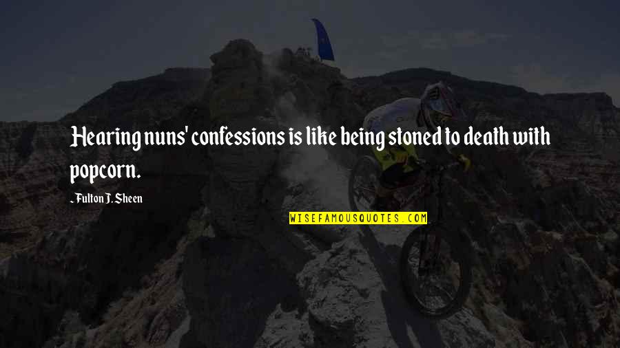 Catholicism Quotes By Fulton J. Sheen: Hearing nuns' confessions is like being stoned to
