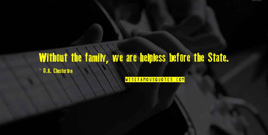 Catholicism Quotes By G.K. Chesterton: Without the family, we are helpless before the