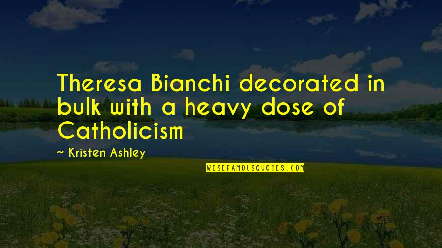 Catholicism Quotes By Kristen Ashley: Theresa Bianchi decorated in bulk with a heavy