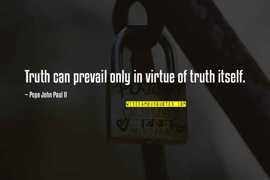 Catholicism Quotes By Pope John Paul II: Truth can prevail only in virtue of truth