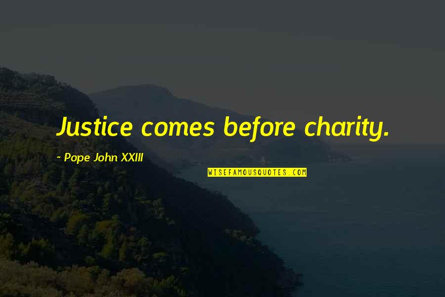 Catholicism Quotes By Pope John XXIII: Justice comes before charity.