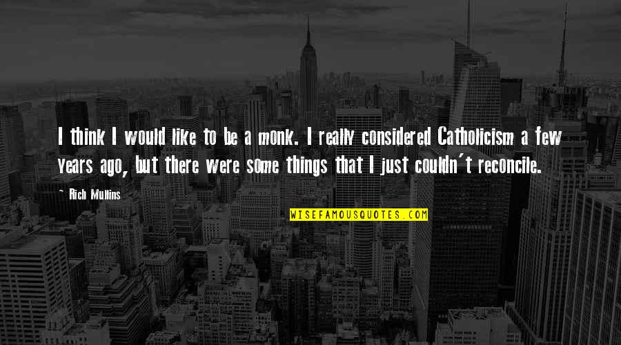 Catholicism Quotes By Rich Mullins: I think I would like to be a